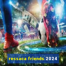 ressaca friends 2024